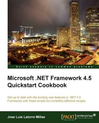Microsoft .NET Framework 4.5 Quickstart Cookbook - Jose Luis LatorreMillas - cover