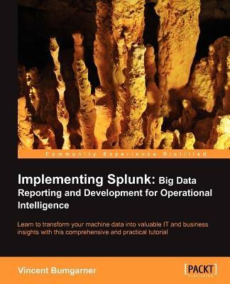 Implementing Splunk: Big Data Reporting and Development for Operational Intelligence - Vincent Bumgarner - cover