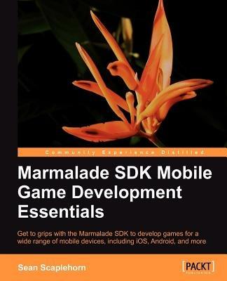 Marmalade SDK Mobile Game Development Essentials - Sean Scaplehorn - cover
