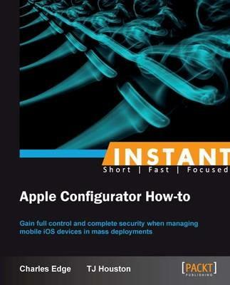 Instant Apple Configurator How-to - Charles Edge - cover