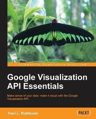 Google Visualization API Essentials - Ruthkoski L. - cover