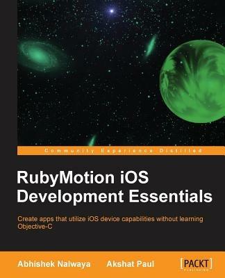 RubyMotion iOS Develoment Essentials - Abhishek Nalwaya,Akshat Paul - cover
