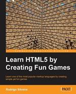 Learning HTML5 by Creating Fun Games