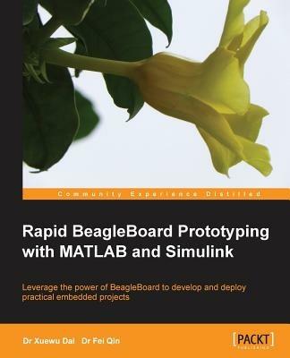 Rapid BeagleBoard Prototyping with MATLAB and Simulink - Dr. Xuewu Dai,Dr.Fei Qin - cover