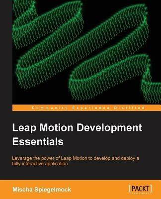 Leap Motion Development Essentials - Mischa Spiegelmock - cover