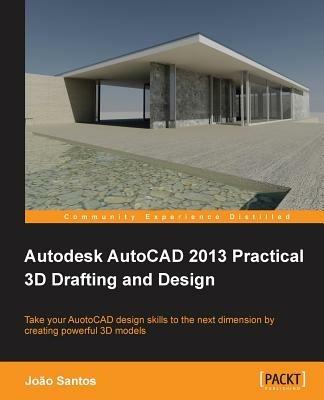 Autodesk AutoCAD 2013 Practical 3D Drafting and Design - Joao Santos - cover
