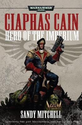 Ciaphas Cain: Hero of the Imperium - Sandy Mitchell - cover