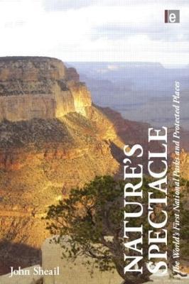 Nature's Spectacle: The World's First National Parks and Protected Places - John Sheail - cover