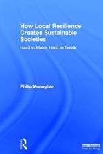 How Local Resilience Creates Sustainable Societies: Hard to Make, Hard to Break