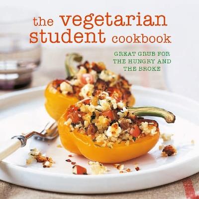 The Vegetarian Student Cookbook: Great Grub for the Hungry and the Broke - cover