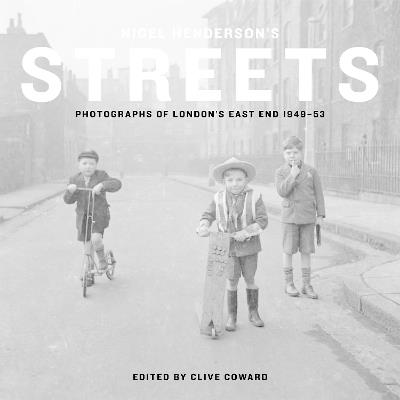 Nigel Henderson's Streets: Photographs of London's East End 1949-53 - cover