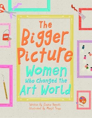 The Bigger Picture: Women Who Changed the Art World - Sophia Bennett - cover