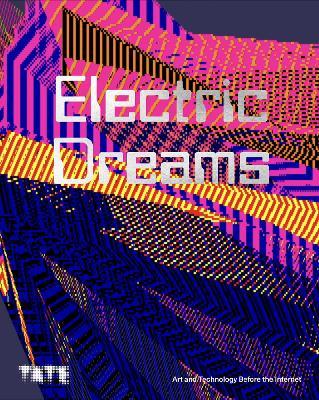 Electric Dreams: Art and Technology Before the Internet - cover
