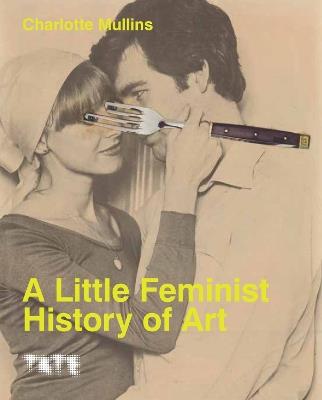 A Little Feminist History of Art (Expanded Edition) - Charlotte Mullins - cover
