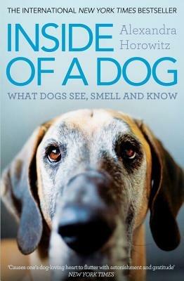 Inside of a Dog: What Dogs See, Smell, and Know - Alexandra Horowitz - cover
