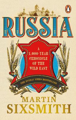 Russia: A 1,000-Year Chronicle of the Wild East - Martin Sixsmith - cover