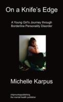 On Knife's Edge: A Young Girl's Journey Through Borderline Personality Disorder - Michelle Karpus - cover