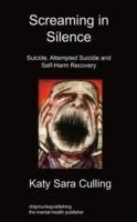 Screaming in Silence: Suicide, Attempted Suicide and Self-Harm Recovery - Katy Sara Culling - cover