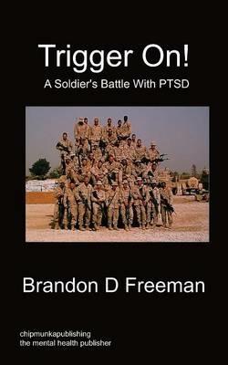 Trigger On! - A Soldier's Battle With PTSD - Brandon D Freeman - cover