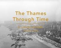 The Thames Through Time: A Liquid History - Stephen Croad - cover