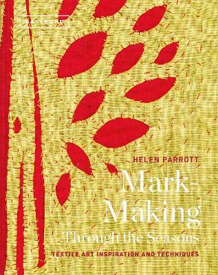 Mark-Making Through the Seasons: Textile Art Inspirations and Techniques - Helen Parrott - cover