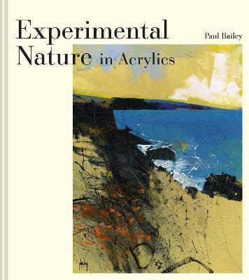 Experimental Nature in Acrylics: Our Landscapes - Paul Bailey - cover