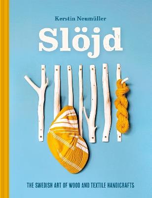 Slöjd: The Swedish art of wood and textile handicraft - Kerstin Neumüller - cover