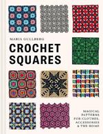 Crochet Squares: Magical patterns for clothes, accessories, and the home
