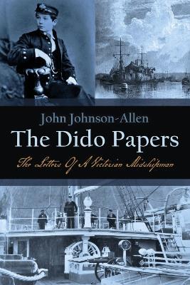 The Dido Papers: The Letters Of A Victorian Midshipman - John Johnson-Allen - cover