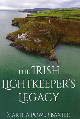 The Irish Lightkeeper’s Legacy - Martha Power Baxter - cover