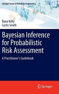 Bayesian Inference for Probabilistic Risk Assessment: A Practitioner's Guidebook - Dana Kelly,Curtis Smith - cover