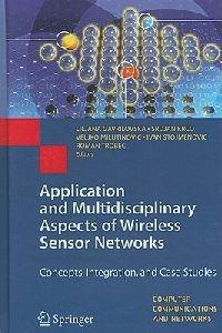 Application and Multidisciplinary Aspects of Wireless Sensor Networks: Concepts, Integration, and Case Studies - cover