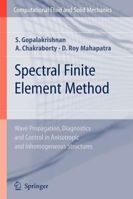 Spectral Finite Element Method: Wave Propagation, Diagnostics and Control in Anisotropic and Inhomogeneous Structures - Srinivasan Gopalakrishnan,Abir Chakraborty,Debiprosad Roy Mahapatra - cover