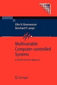 Multivariable Computer-controlled Systems: A Transfer Function Approach - Efim N. Rosenwasser,Bernhard P. Lampe - cover