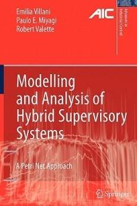 Modelling and Analysis of Hybrid Supervisory Systems: A Petri Net Approach - Emilia Villani,Paulo Eigi Miyagi,Robert Valette - cover