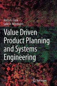Value Driven Product Planning and Systems Engineering - Harry E. Cook,Luke A. Wissmann - cover