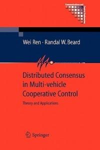 Distributed Consensus in Multi-vehicle Cooperative Control: Theory and Applications - Wei Ren,Randal Beard - cover