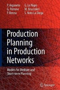 Production Planning in Production Networks: Models for Medium and Short-term Planning - Pierluigi Argoneto,Giovanni Perrone,Paolo Renna - cover