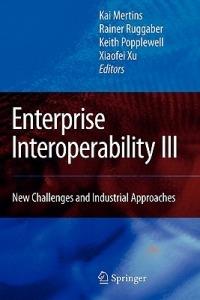 Enterprise Interoperability III: New Challenges and Industrial Approaches - cover
