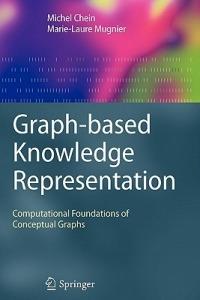 Graph-based Knowledge Representation: Computational Foundations of Conceptual Graphs - Michel Chein,Marie-Laure Mugnier - cover
