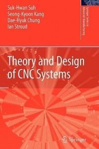 Theory and Design of CNC Systems - Suk-Hwan Suh,Seong Kyoon Kang,Dae-Hyuk Chung - cover