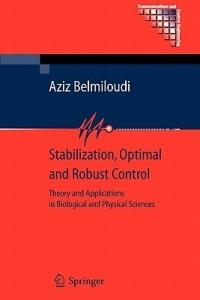 Stabilization, Optimal and Robust Control: Theory and Applications in Biological and Physical Sciences - Aziz Belmiloudi - cover