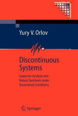 Discontinuous Systems: Lyapunov Analysis and Robust Synthesis under Uncertainty Conditions - Yury V. Orlov - cover