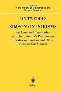 Simson on Porisms: An Annotated Translation of Robert Simson's Posthumous Treatise on Porisms and Other Items on this Subject - Ian Tweddle - cover