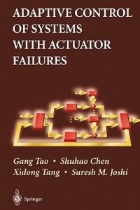 Adaptive Control of Systems with Actuator Failures - Gang Tao,Shuhao Chen,Xidong Tang - cover