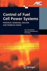 Control of Fuel Cell Power Systems: Principles, Modeling, Analysis and Feedback Design - Jay T. Pukrushpan,Anna G. Stefanopoulou,Huei Peng - cover