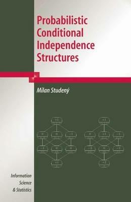 Probabilistic Conditional Independence Structures - Milan Studeny - cover