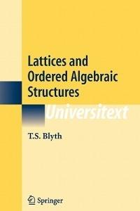 Lattices and Ordered Algebraic Structures - T.S. Blyth - cover