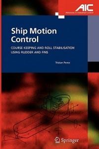 Ship Motion Control: Course Keeping and Roll Stabilisation Using Rudder and Fins - Tristan Perez - cover