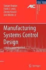 Manufacturing Systems Control Design: A Matrix-based Approach